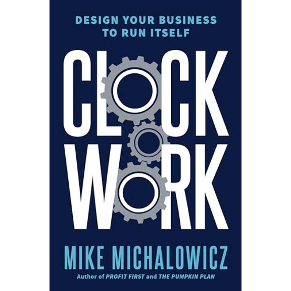 Pre-Owned Clockwork: Design Your Business to Run Itself (Hardcover) 0525534016 9780525534013