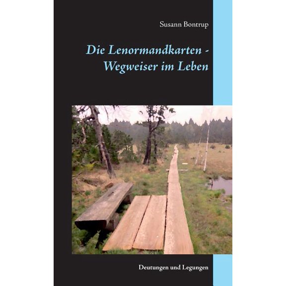 Die Lenormandkarten - Wegweiser im Leben: Deutungen und Legungen, (Paperback)