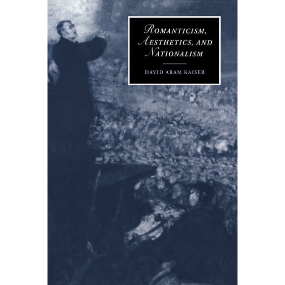 Cambridge Studies in Romanticism Romanticism, Aesthetics, and Nationalism, Book 34, (Paperback)