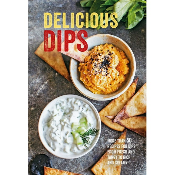 Pre-Owned Delicious Dips: More Than 50 Recipes for Dips from Fresh and Tangy to Rich and Creamy (Hardcover) 1788791959 9781788791953