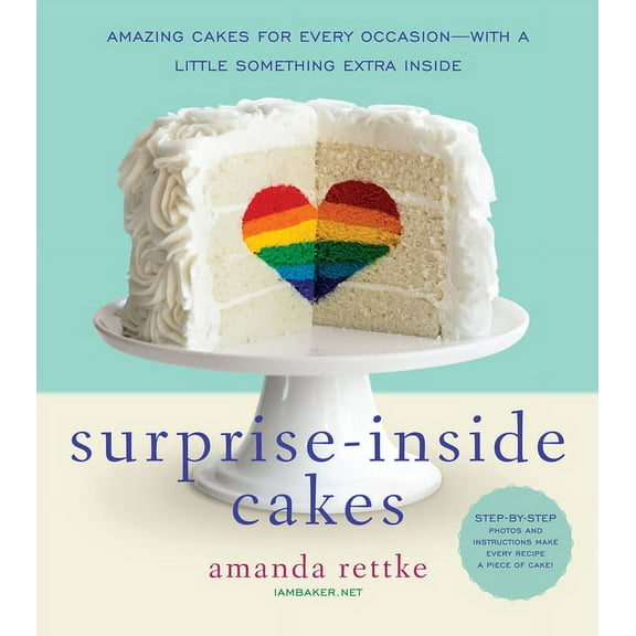 Surprise-Inside Cakes: Amazing Cakes for Every Occasion--With a Little Something Extra Inside, (Hardcover)