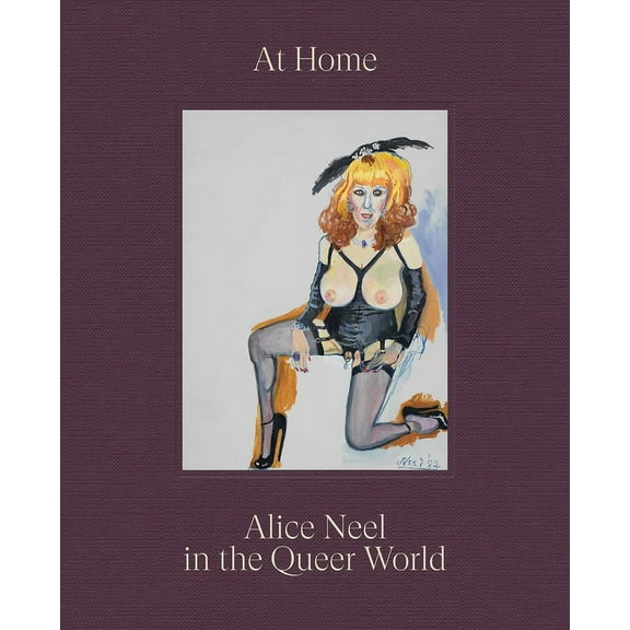 At Home: Alice Neel in the Queer World, (Hardcover)
