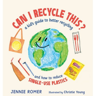 Can I Recycle This? : A Kid's Guide to Better Recycling and How to Reduce Single-Use Plastics (Hardcover)