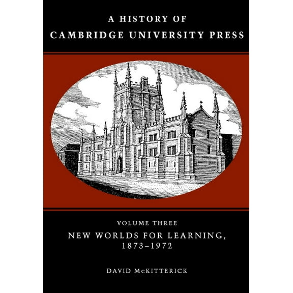 History of Cambridge University Press A History of Cambridge University Press: Volume 3, New Worlds for Learning, 1873-1972, Book 3, (Hardcover)