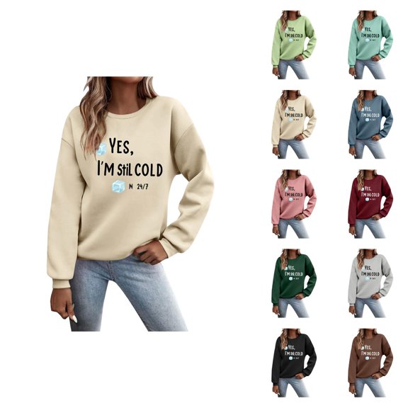 Yes I'm Still Cold Sweatshirt for Women Long Sleeve Casual Funny Graphic Sweatshirts Fall Winter Pullover Tops