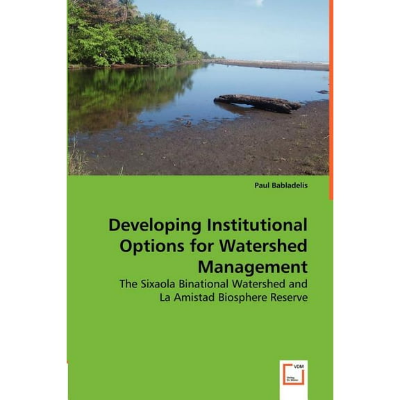 Developing Institutional Options for Watershed Management - The Sixaola Binational Watershed and (Paperback)