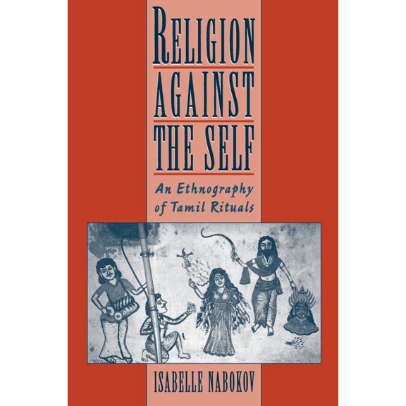 Religion Against the Self: An Ethnography of Tamil Rituals, (Paperback)