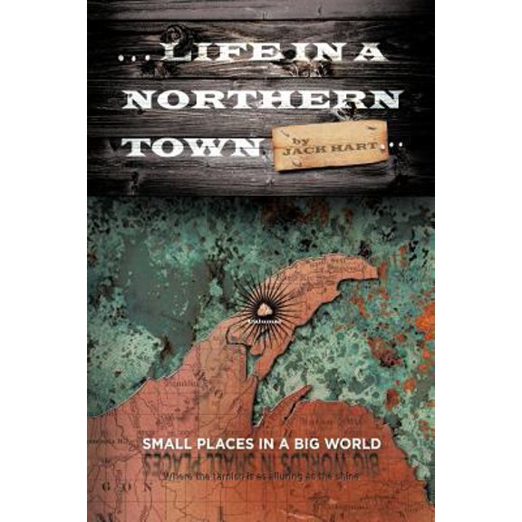 Pre-Owned .. Life in a Northern Town: Small Places in a Big World. Big Worlds in Small Places. (Paperback) 1466971223 9781466971226