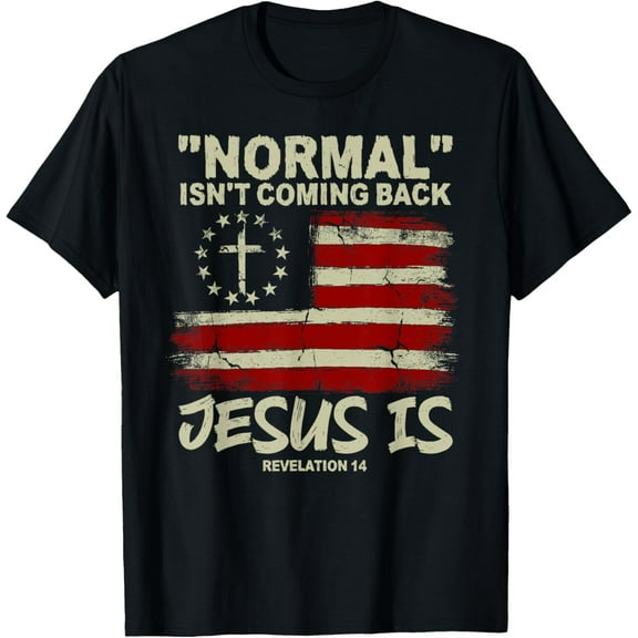 Christian American Flag Normal Isn't Coming Back Jesus Is T-Shirt