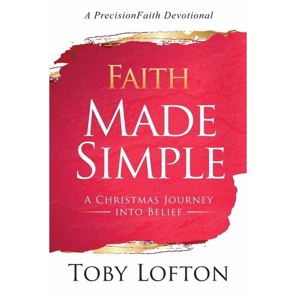 Faith Made Simple: A Christmas Journey into Belief (Paperback) by Toby Lofton