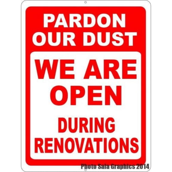Pardon Our Dust We are Open During Renovations Sign