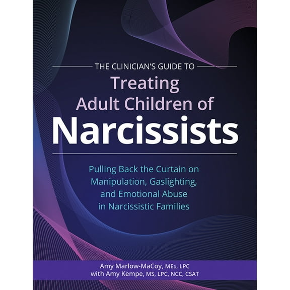 The Clinician's Guide to Treating Adult Children of Narcissists: Pulling Back the Curtain on Manipulation, Gaslighting, , (Paperback)