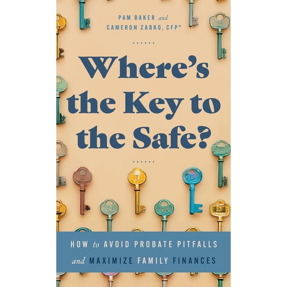 Where's the Key to the Safe?: How to Avoid Probate Pitfalls and Maximize Family Finances, (Hardcover)
