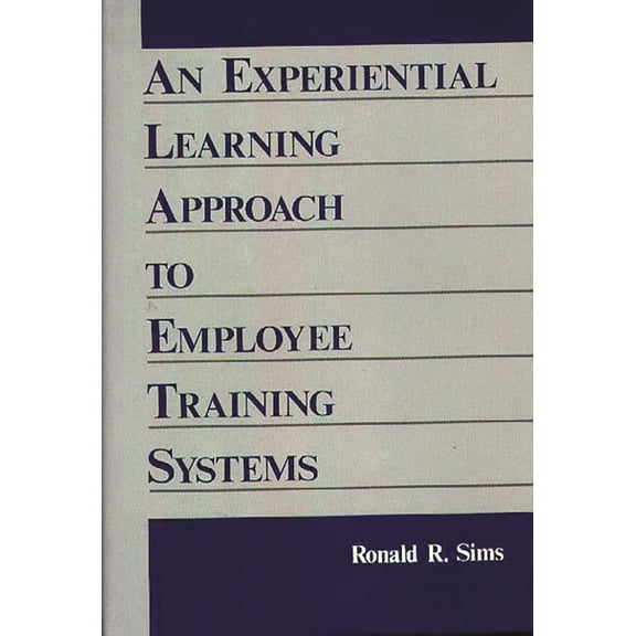 An Experiential Learning Approach to Employee Training Systems, (Hardcover)