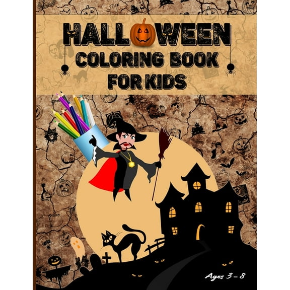 Halloween Coloring Book for Kids Ages 3 - 8: Halloween Coloring Book for Kids! Filled with cute illustrations of witches, ghosts, bats, Jack-o-lanterns, monsters, haunted houses... (Paperback)