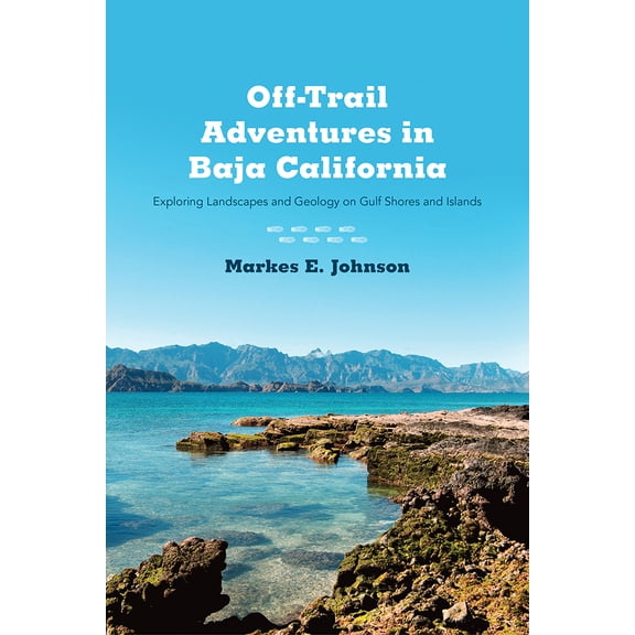 Pre-Owned Off-Trail Adventures in Baja California: Exploring Landscapes and Geology on Gulf Shores and Islands (Paperback) 0816521301 9780816521302