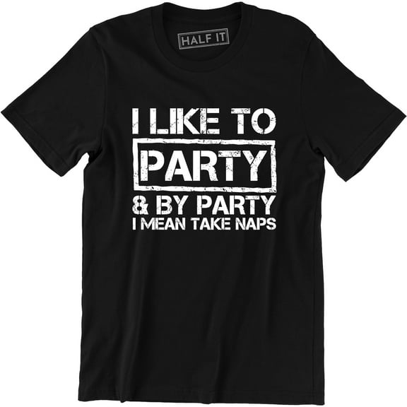 I Like To Party and By Party I Mean Take Naps Funny College Men's T-Shirt