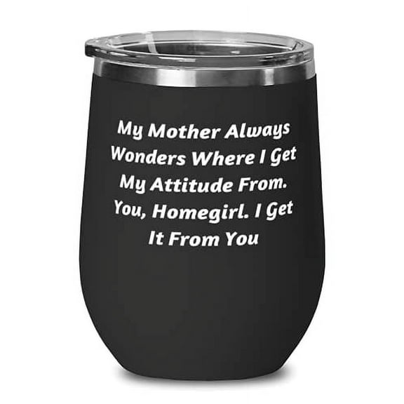 Mother For Mom, My Mother Always Wonders Where I Get My Attitude, Reusable Mother Wine Glass, Wine Tumbler From Daughter