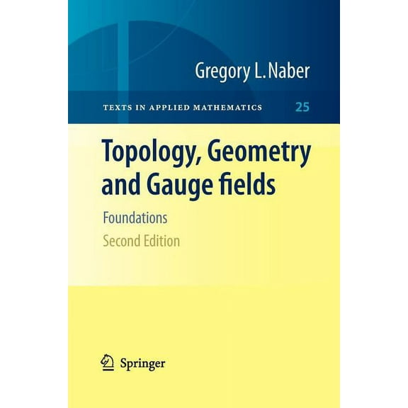 Texts in Applied Mathematics Topology, Geometry and Gauge Fields: Foundations, Book 25, (Paperback)