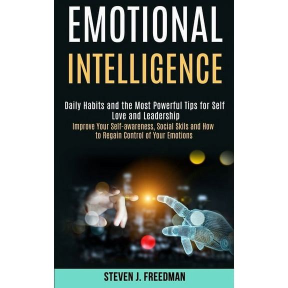 Emotional Intelligence: Daily Habits and the Most Powerful Tips for Self Love and Leadership (Improve Your Self-awarenes, (Paperback)