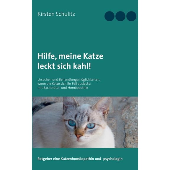 Hilfe, meine Katze leckt sich kahl!: Ursachen und Behandlungsmöglichkeiten, wenn die Katze sich ihr Fell ausleckt; mit B, (Paperback)