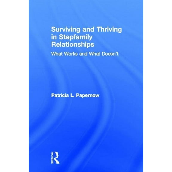 Surviving and Thriving in Stepfamily Relationships: What Works and What Doesn't, (Hardcover)