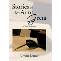 Stories of My Aunt Greta : A True Survivor