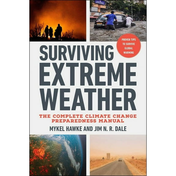 Surviving Extreme Weather: The Complete Climate Change Preparedness Manual, (Paperback)