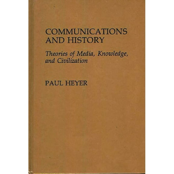 Contributions to the Study of Mass Media Communications and History: Theories of Media, Knowledge, and Civilization, (Hardcover)