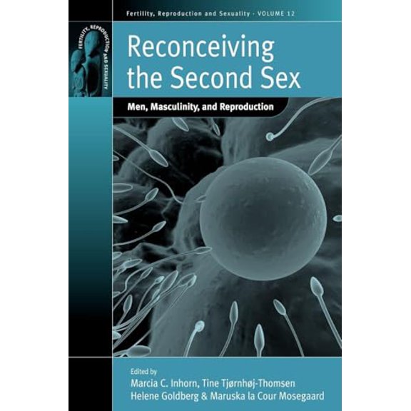 Pre-Owned Reconceiving the Second Sex: Men, Masculinity, and Reproduction (Fertility, Reproduction and Sexuality: Social and Cultural Perspectives, 12), 9781845454739, 1845454731, Paperback, 1 editio