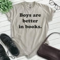 thumbnail image 2 of Boys Are Better In Books Shirt, Unisex Women's Shirt, Book Shirt, Literary Shirt, Literature Shirt, Light Silk Gray, 3X-Large, 2 of 6