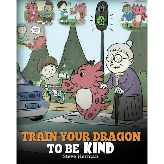 My Dragon Books Train Your Dragon To Be Kind: A Dragon Book To Teach Children About Kindness. A Cute Children Story To Teach Kids To Be , Book 9, (Paperback)