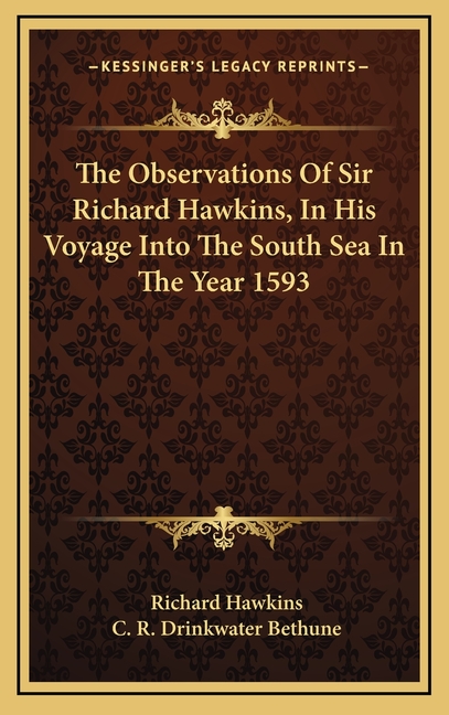 The Observations of Sir Richard Hawkins, in His Voyage Into the South ...