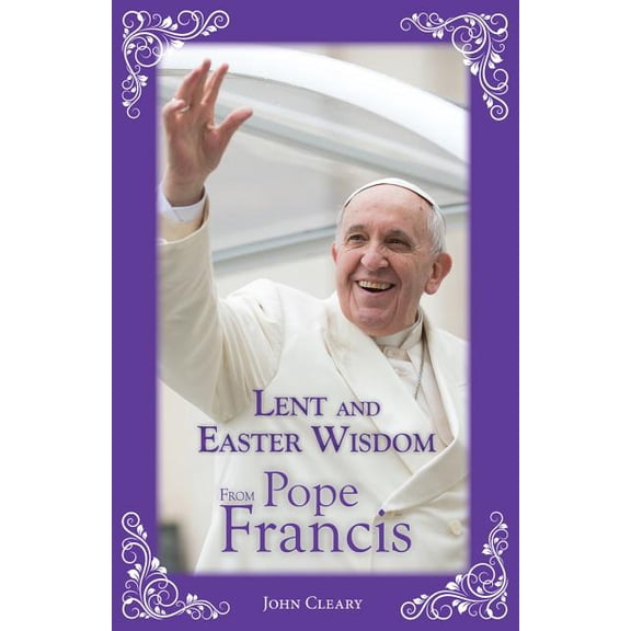 Lent and Easter Wisdom from Pope Francis, (Paperback)