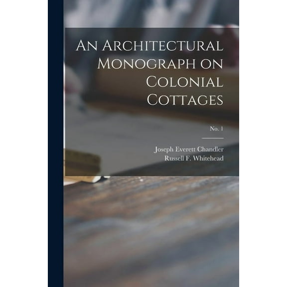 An Architectural Monograph on Colonial Cottages; No. 1 (Paperback)