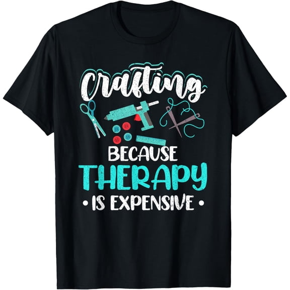 Crafting Crafter Crafting Because Therapy Is Expensive T-Shirt
