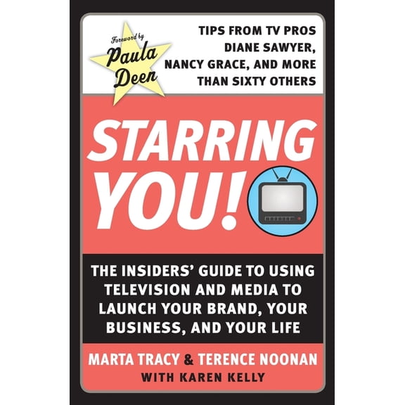 Starring You!: The Insiders' Guide to Using Television and Media to Launch Your Brand, Your Business, and Your Life, (Paperback)