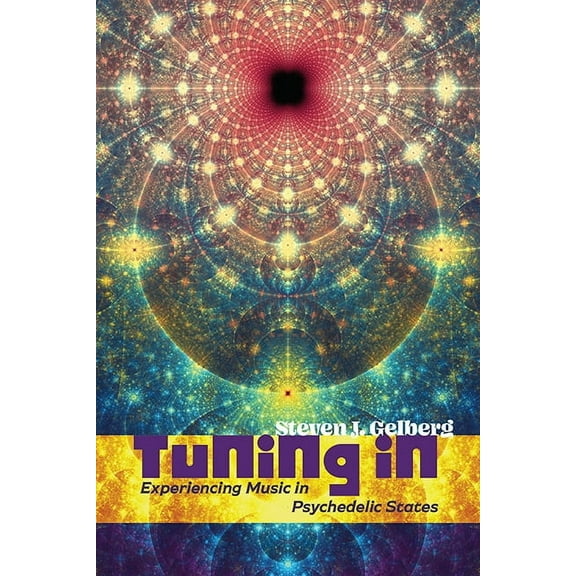Tuning In: Experiencing Music in Psychedelic States, (Paperback)