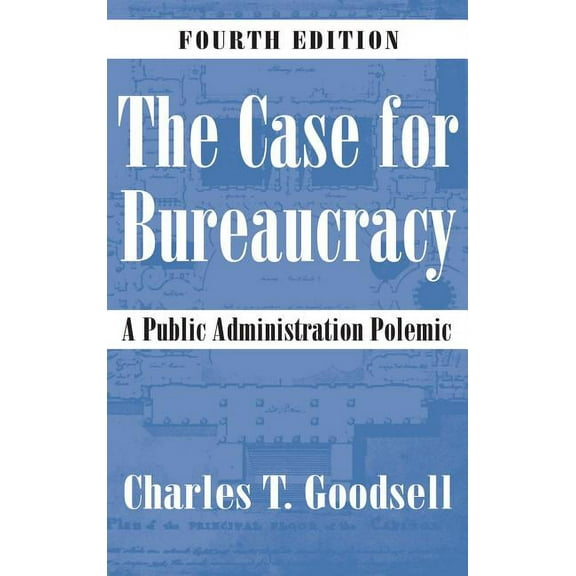 The Case for Bureaucracy: A Public Administration Polemic, (Hardcover)