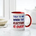 thumbnail image 4 of CafePress - Talk To Me When The Election Is Over Mug - 11 oz Ceramic Mug - Novelty Coffee Tea Cup, 4 of 4