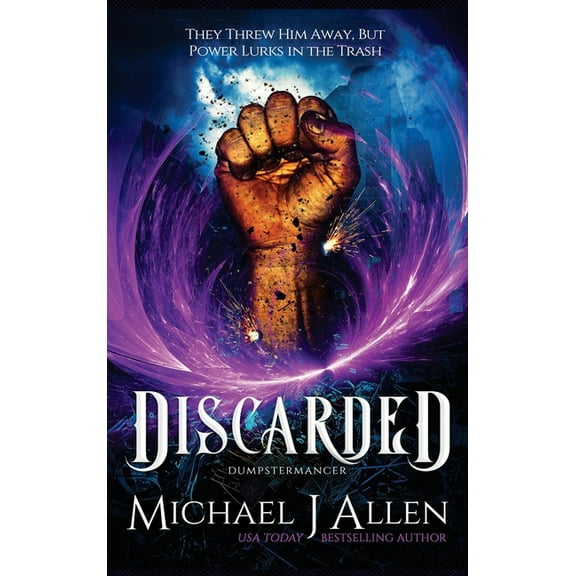 Dumpstermancer Discarded: An Urban Fantasy Adventure, Book 1, (Hardcover)
