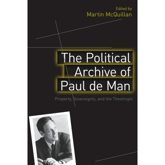 The Political Archive of Paul de Man: Property, Sovereignty, and the Theotropic, (Hardcover)