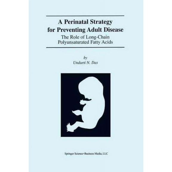 A Perinatal Strategy for Preventing Adult Disease: The Role of Long-Chain Polyunsaturated Fatty Acids (Paperback)