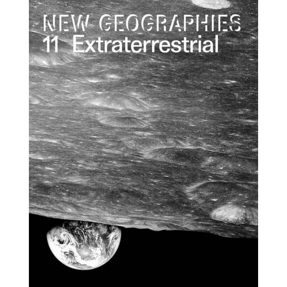 New Geographies New Geographies 11: Extraterrestrial, (Paperback)