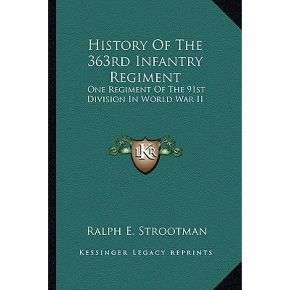 History Of The 363rd Infantry Regiment: One Regiment Of The 91st Division In World War II (Paperback) by Ralph E Strootman