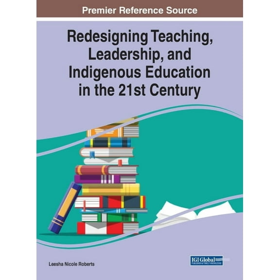 Redesigning Teaching, Leadership, and Indigenous Education in the 21st Century (Hardcover)