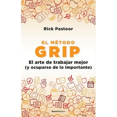 El Método Grip. El Arte de Trabajar Mejor (Y Ocuparse de Lo Importante) / Grip: The Art of Working Smart (Paperback)
