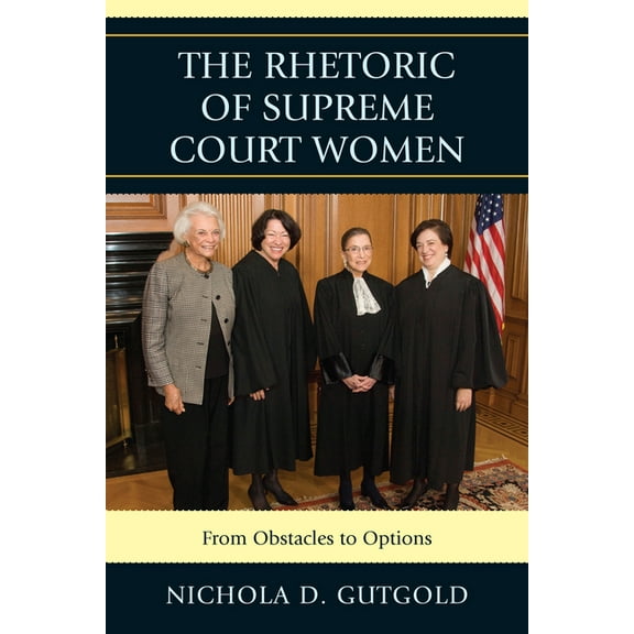The Rhetoric of Supreme Court Women: From Obstacles to Options, (Hardcover)