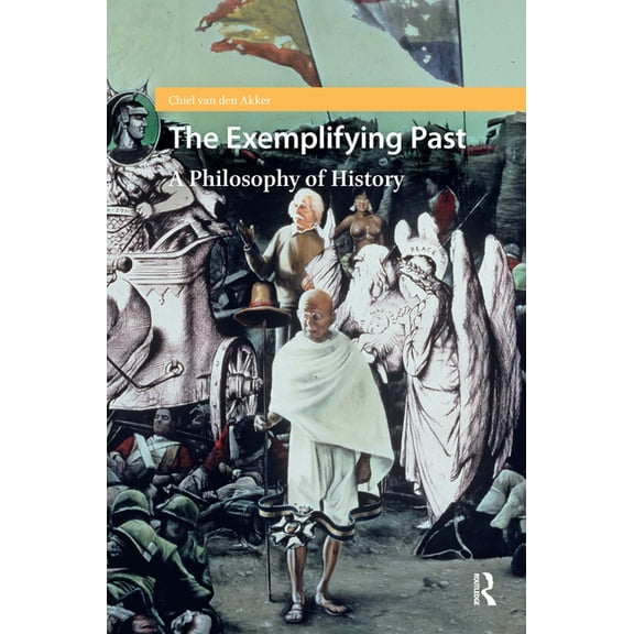 The Exemplifying Past: A Philosophy of History, (Hardcover)