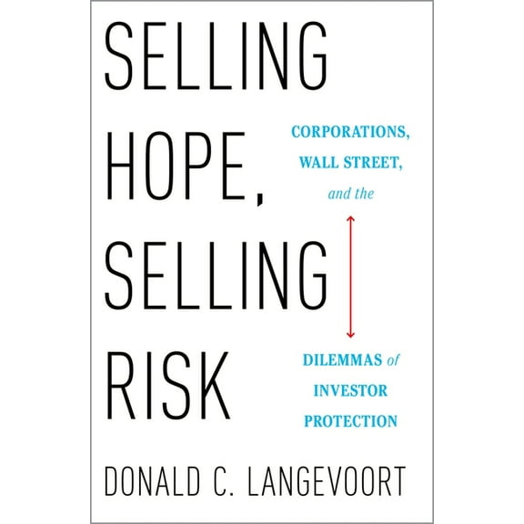 Selling Hope, Selling Risk: Corporations, Wall Street, and the Dilemmas of Investor Protection, (Hardcover)